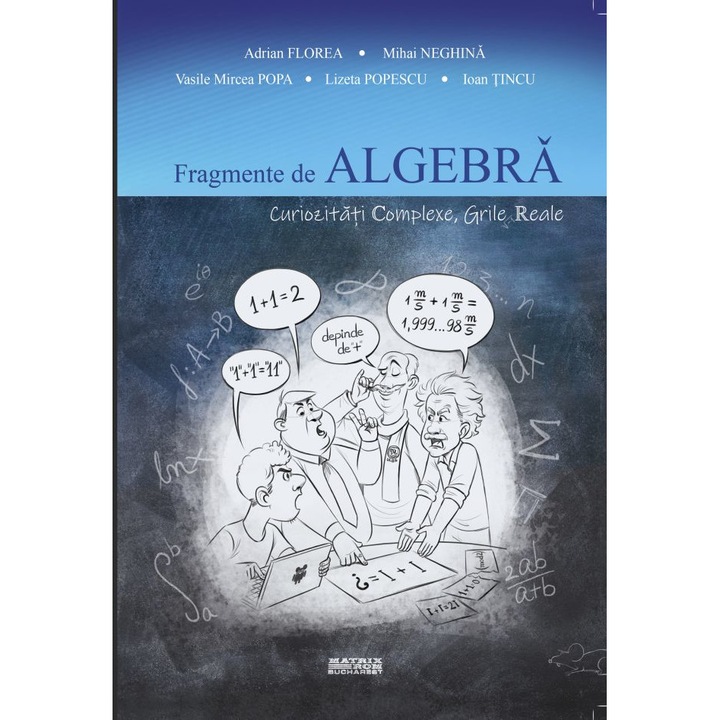 Fragmente de algebra. Curiozitati complexe. Grile reale, Adrian Florea, Mihai Neghina, Vasile Mircea Popa, Lizeta Popescu, Ioan Tincu