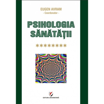 Psihologia sanatatii. Abordari aplicate. Volumul VIII - Abordari validate stiintific Psihologia sanatatii. Abordari aplicate. Volumul VIII - Abordari validate stiintific
