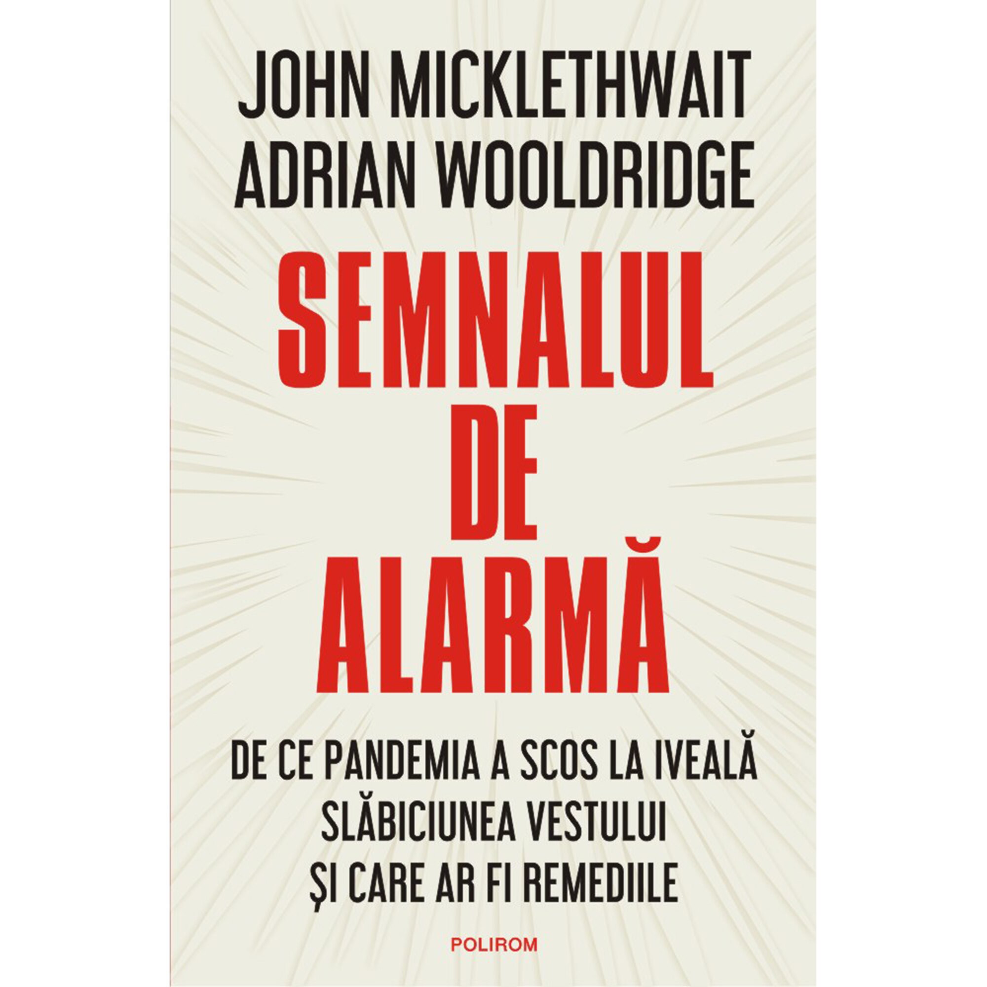 Semnalul de alarma. De ce pandemia a scos la iveala slabiciunea Vestului si care ar fi remediile, John Micklewait, Adrian Wooldridge