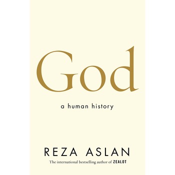 God. A Human History, Reza Aslan God. A Human History, Reza Aslan