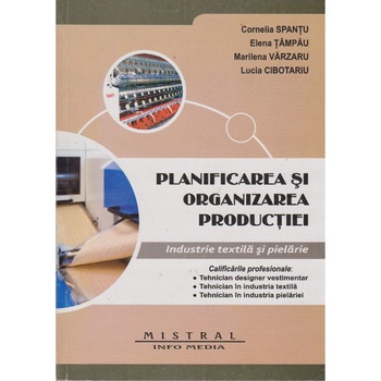 Planificarea si organizarea productiei in industria textila - Cornelia Spantu Planificarea si organizarea productiei in industria textila - Cornelia Spantu
