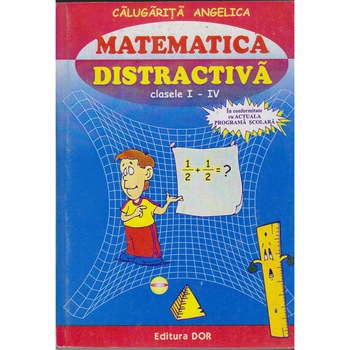 Matematica distractiva clasele I-IV - Angelica Calugarita Matematica distractiva clasele I-IV - Angelica Calugarita