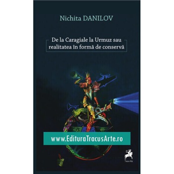 De La Caragiale La Urmuz Sau Realitatea In Forma De Conserva De La Caragiale La Urmuz Sau Realitatea In Forma De Conserva