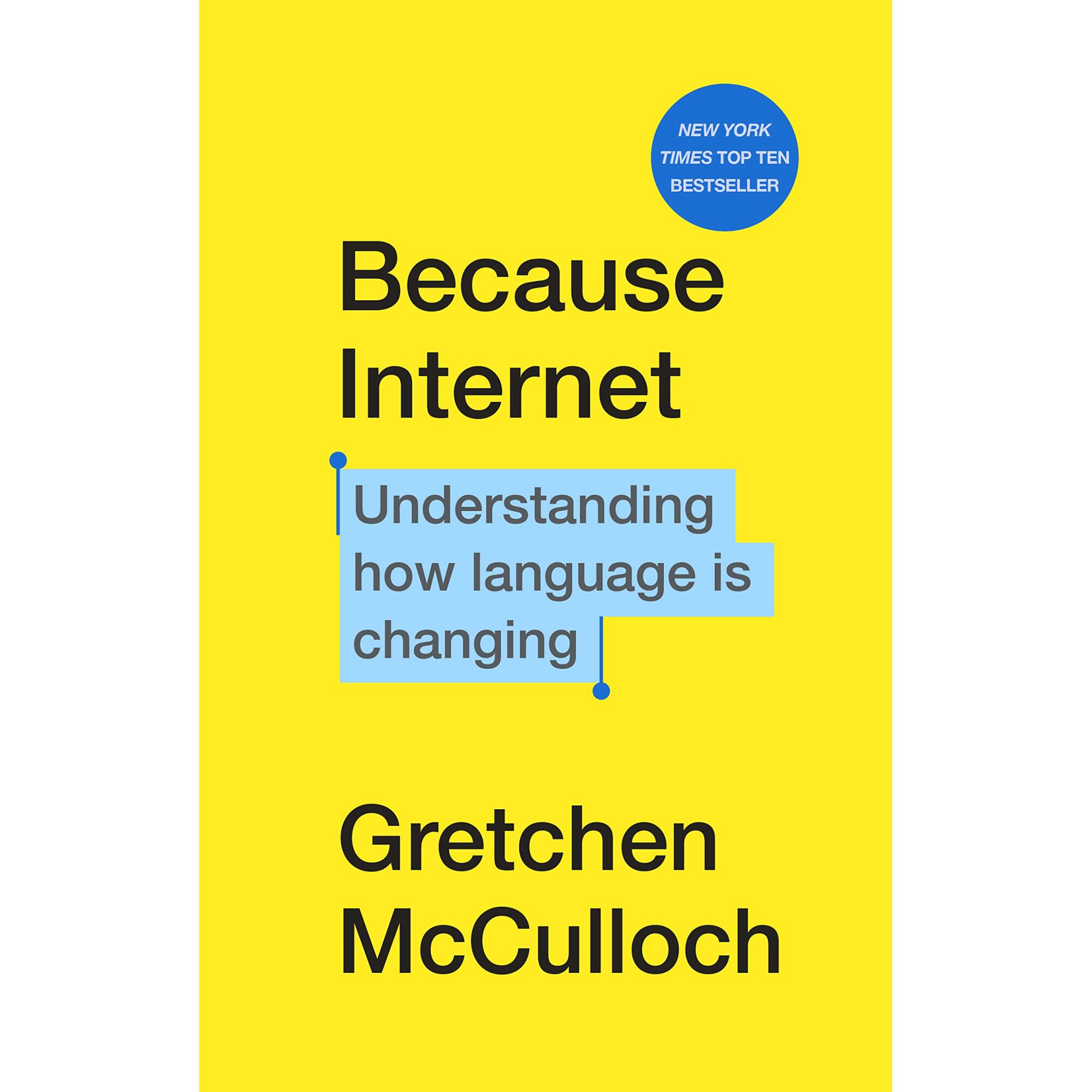 Because Internet. Understanding how language is changing, Gretchen McCulloch