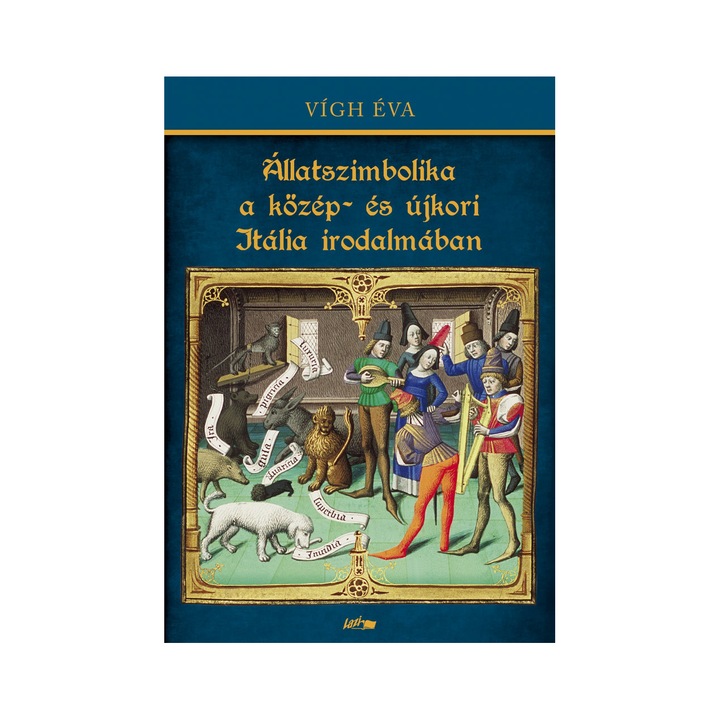 Vígh Éva: Állatszimbolika a közép- és újkori Itália irodalmában