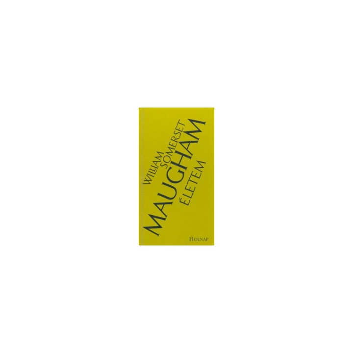 William Somerset Maugham: William Somerset Maugham: Életem