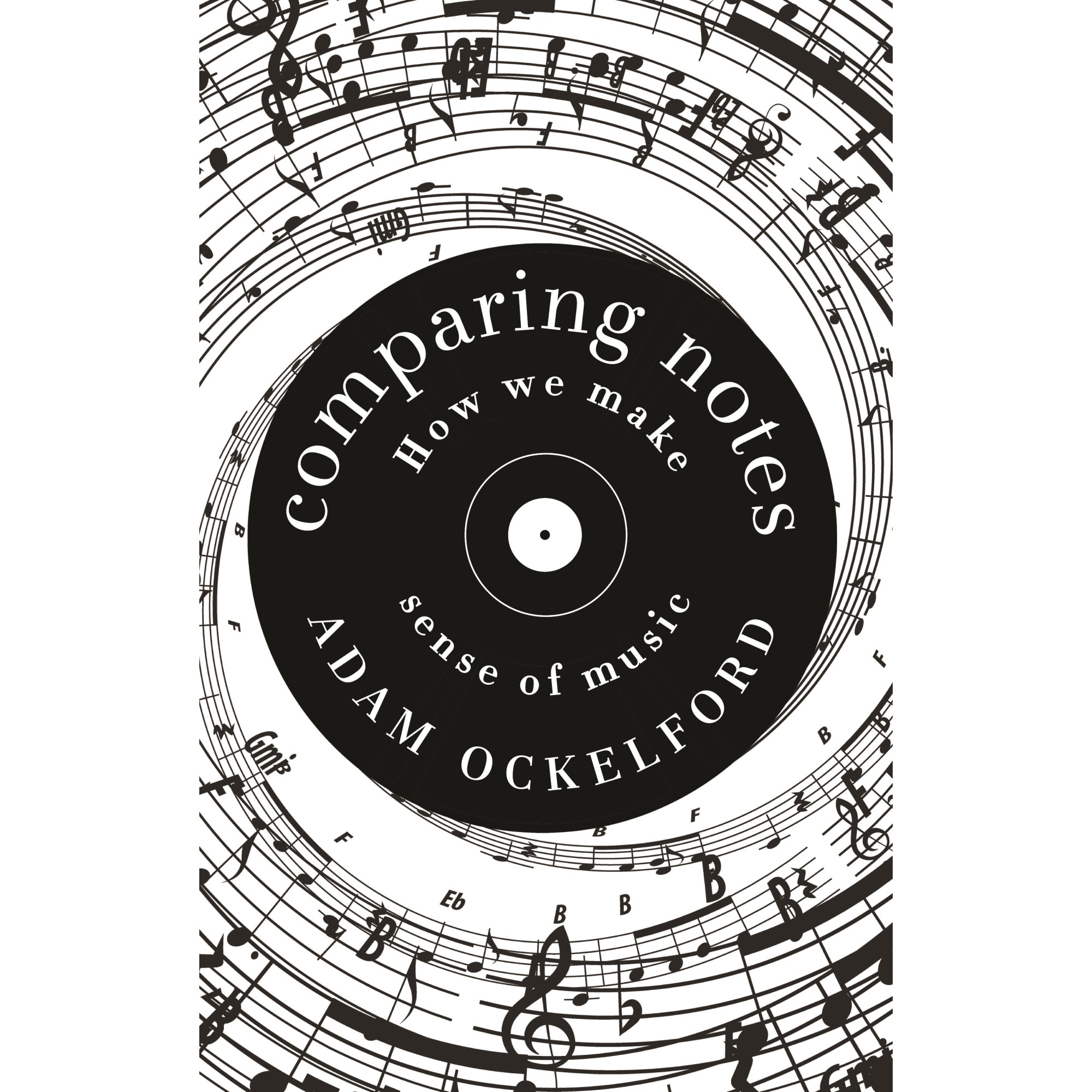 Comparing Notes. How We Make Sense of Music, Adam Ockelford