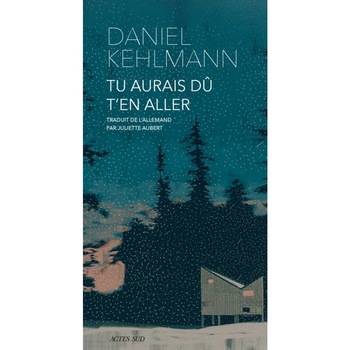 Tu aurais du t'en aller - Daniel Kehlmann, editia 2021 Tu aurais du t'en aller - Daniel Kehlmann, editia 2021