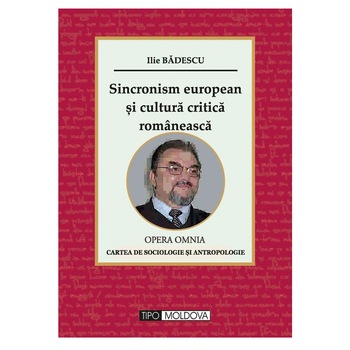Sincronism european si cultura critica romanesca, Tipo Moldova, Ilie Badescu, 2016, 568 pagini Sincronism european si cultura critica romanesca, Tipo Moldova, Ilie Badescu, 2016, 568 pagini