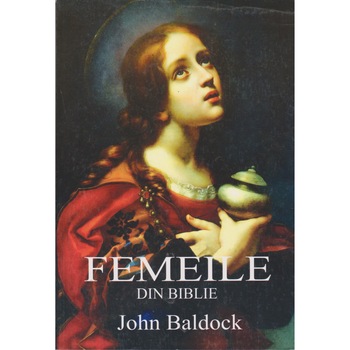 Femeile din biblie - John Baldock Femeile din biblie - John Baldock