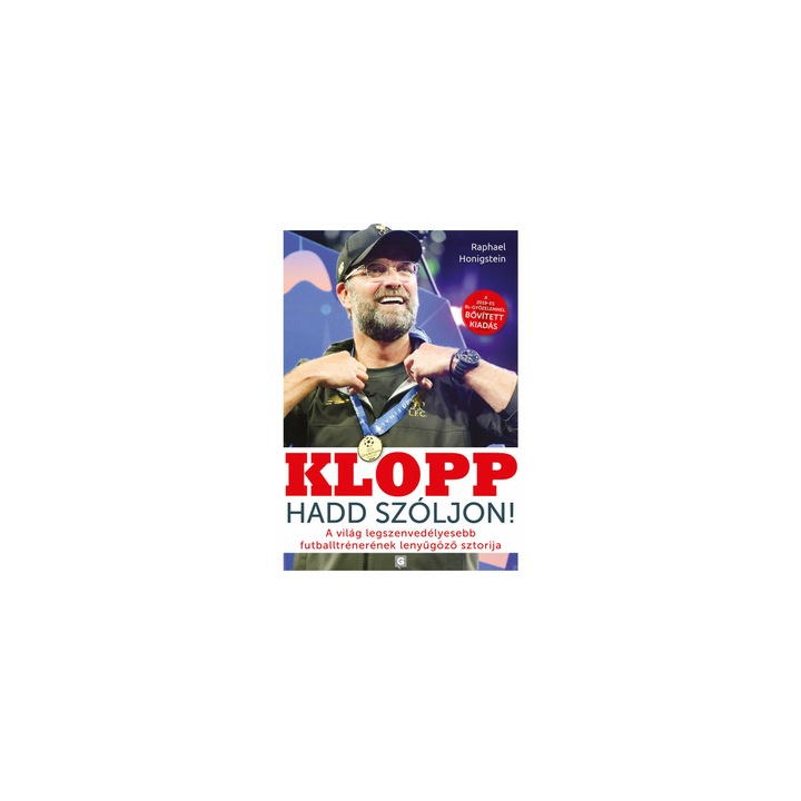 Raphael Honigstein - Klopp - Hadd szóljon! - A világ legszenvedélyesebb futballtrénerének lenyűgöző sztorija