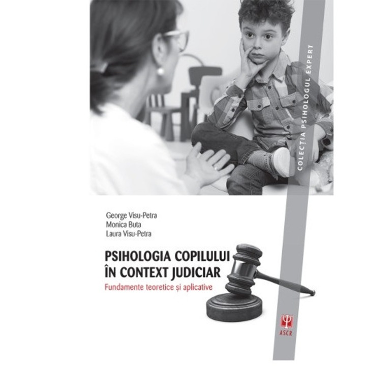 Psihologia copilului in context judiciar - Monica ButaGeorge Visu-PetraLaura Visu-Petra