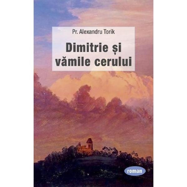 Dimitrie si vamile cerului - Pr. Alexandru Torik