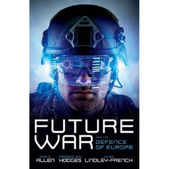 Future War and the Defence of Europe - John R. AllenFrederick Ben HodgesJulian Lindley-French