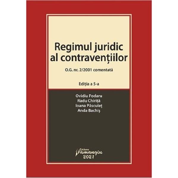Regimul juridic al contraventiilor O.G. Nr. 2/2001 comentata Ed.5 - Ovidiu Podaru , Radu Chirita