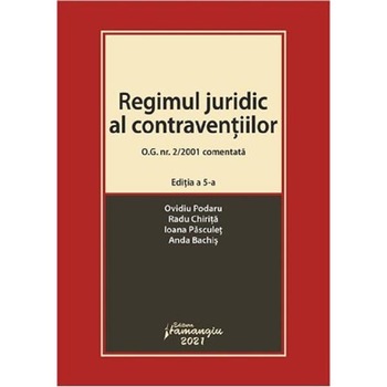 Regimul juridic al contraventiilor O.G. Nr. 2/2001 comentata Ed.5 - Ovidiu Podaru , Radu Chirita Regimul juridic al contraventiilor O.G. Nr. 2/2001 comentata Ed.5 - Ovidiu Podaru , Radu Chirita