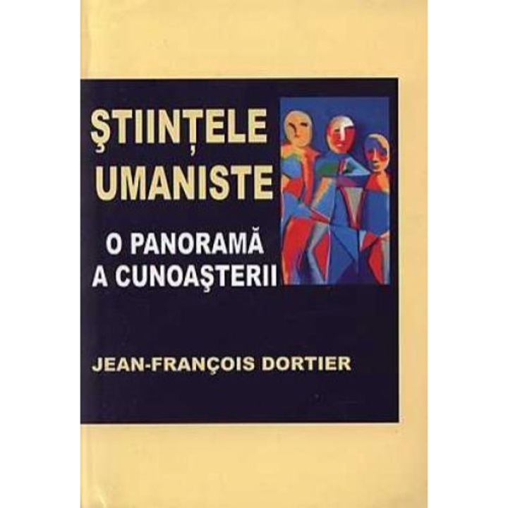 Stiintele umaniste-Panorama cunoasterii - J. F Dortier