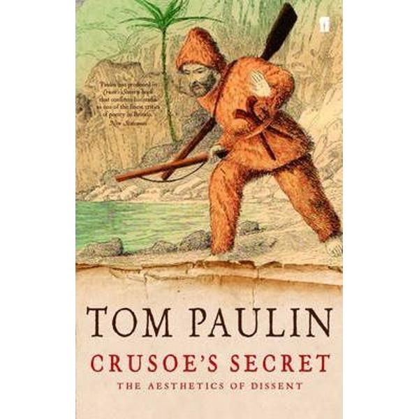 Crusoe's Secret: The Aesthetics of Dissent - Tom Paulin