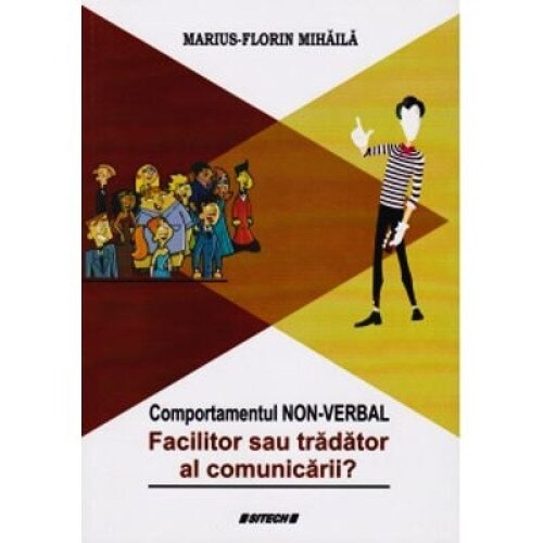 Comportamentul non-verbal. Facilitor sau tradator al comunicarii? (Marius Florin Mihaila)