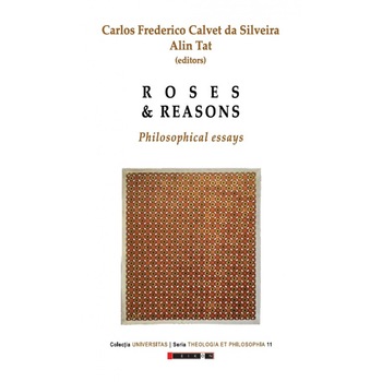 Roses and Reasons - Philosophical Essays - Carlos Frederico Calvet da SilveiraAlin Tat Roses and Reasons - Philosophical Essays - Carlos Frederico Calvet da SilveiraAlin Tat
