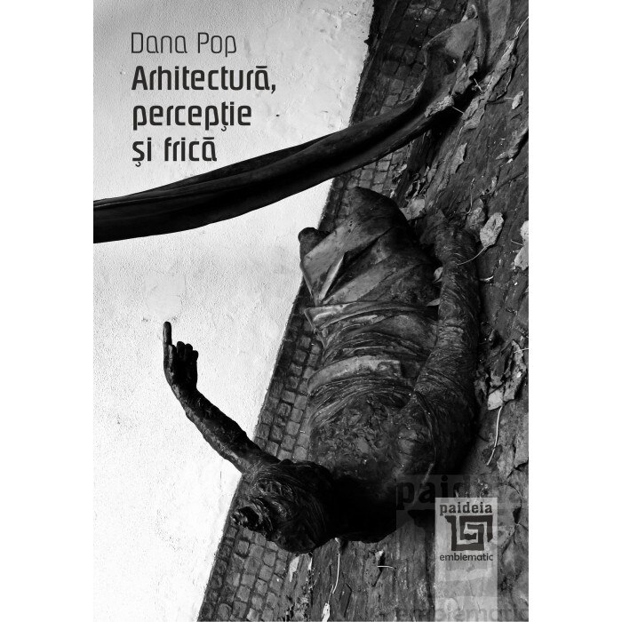Arhitectura, perceptie si frica - Dana Pop