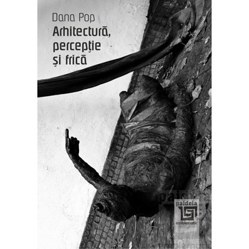 Arhitectura, perceptie si frica - Dana Pop Arhitectura, perceptie si frica - Dana Pop