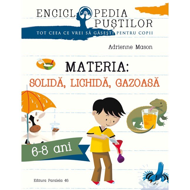 Materia. Solida, Lichida, Gazoasa. Seria `Enciclopedia Picilor` - Adrienne Mason
