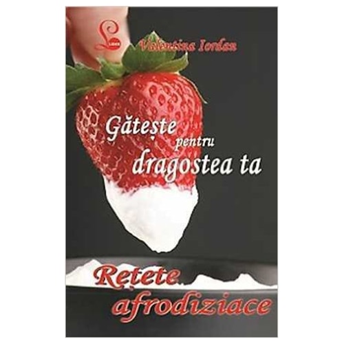 Gateste pentru dragostea ta - Valentina Iordan