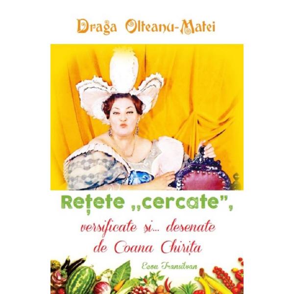 Retete cercate, versificate si... desenate de Coana Chirita - Draga Olteanu-Matei