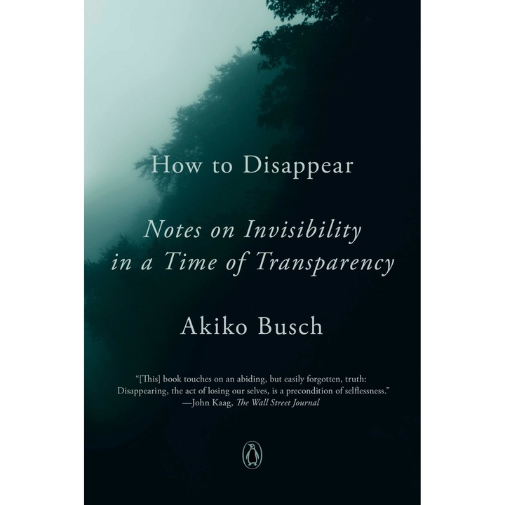 How to Disappear. Notes on Invisibility in a Time of Transparency
