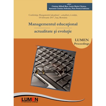 Managementul educational, actualitate si evolutie, editori Cristian Mihail Rus, Laura Maria Carstea, Antonela Cristina Sofronia, Puiu Petrica Sofronia, 423 pagini Managementul educational, actualitate si evolutie, editori Cristian Mihail Rus, Laura Maria Carstea, Antonela Cristina Sofronia, Puiu Petrica Sofronia, 423 pagini