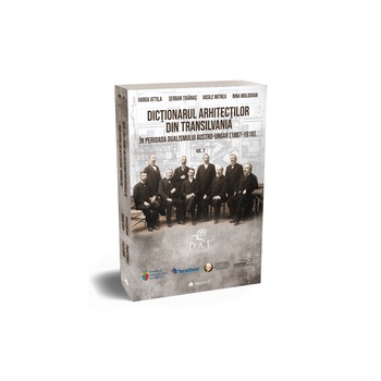 Dictionarul arhitectilor din Transilvania in perioada dualismului austro-ungar (1867-1918), vol. 2 - autori Varga Attila, Vasile Mitrea, Nina Moldovan, Serban Tiganas Dictionarul arhitectilor din Transilvania in perioada dualismului austro-ungar (1867-1918), vol. 2 - autori Varga Attila, Vasile Mitrea, Nina Moldovan, Serban Tiganas