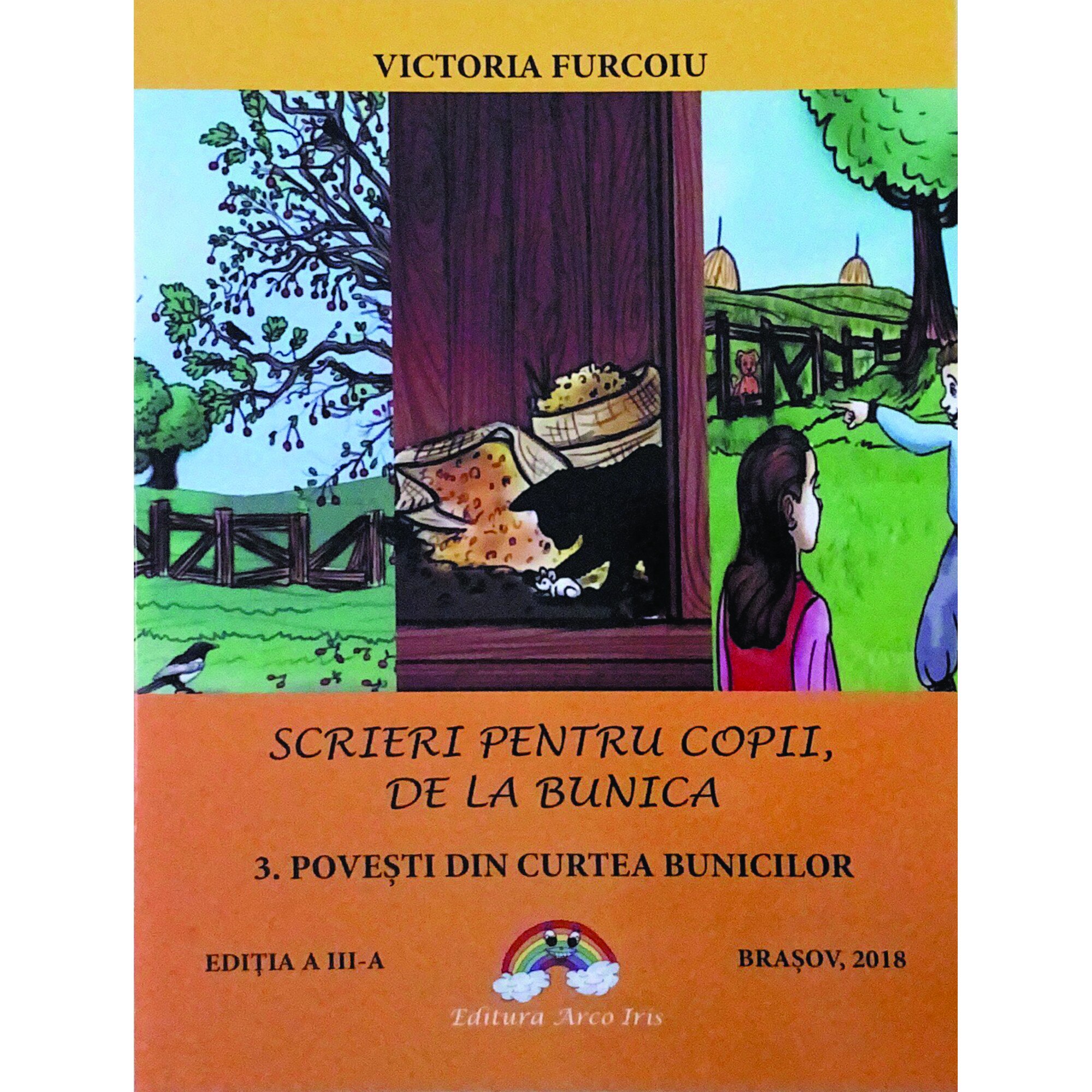 Scrieri pentru copii de la bunica 3: Povesti din curtea bunicilor, Victoria Furcoiu