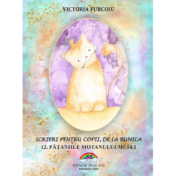 Scrieri pentru copii de la bunica Vol.12: Pataniile motanului Musli - Victoria Furcoiu