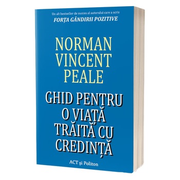 Ghid pentru o viata traita cu credinta, Norman Vincent Peale Ghid pentru o viata traita cu credinta, Norman Vincent Peale
