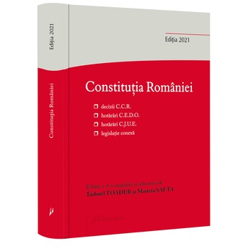 Constitutia Romaniei. Editia a 4-a. Decizii ale Curtii Constitutionale, hotarari C.E.D.O., hotarari C.J.U.E., legislatie conexa Constitutia Romaniei. Editia a 4-a. Decizii ale Curtii Constitutionale, hotarari C.E.D.O., hotarari C.J.U.E., legislatie conexa