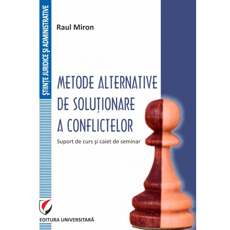 Metode alternative de solutionare a conflictelor. Suport de curs si caiet de seminar - Raul Miron