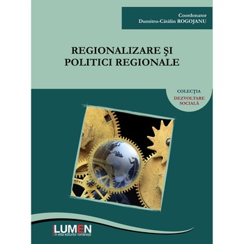 Regionalizare si politici regionale, coordonator Catalin Rogojanu, 446 pagini Regionalizare si politici regionale, coordonator Catalin Rogojanu, 446 pagini