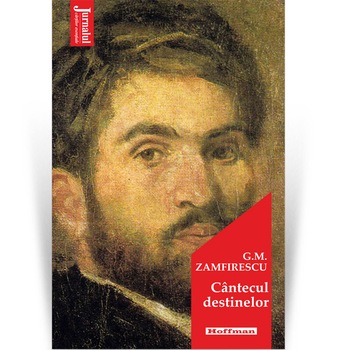 Cantecul destinelor - George Mihail Zamfirescu, Editia 2021 Cantecul destinelor - George Mihail Zamfirescu, Editia 2021