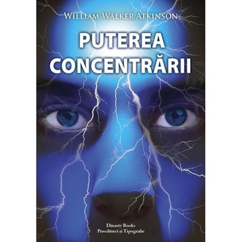 Puterea concentrarii - William Walker Atkinson Puterea concentrarii - William Walker Atkinson