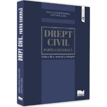 Drept civil. Partea generala Ed.3 - Barbu Ioan Ciochina, Jora Cristian Drept civil. Partea generala Ed.3 - Barbu Ioan Ciochina, Jora Cristian