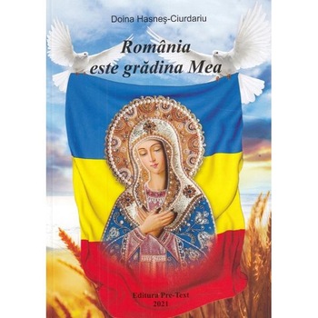 Romania este gradina Mea - Doina Hasnes-Ciurdariu Romania este gradina Mea - Doina Hasnes-Ciurdariu