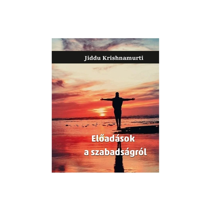 Jiddu Krishnamurti: Előadások a szabadságról