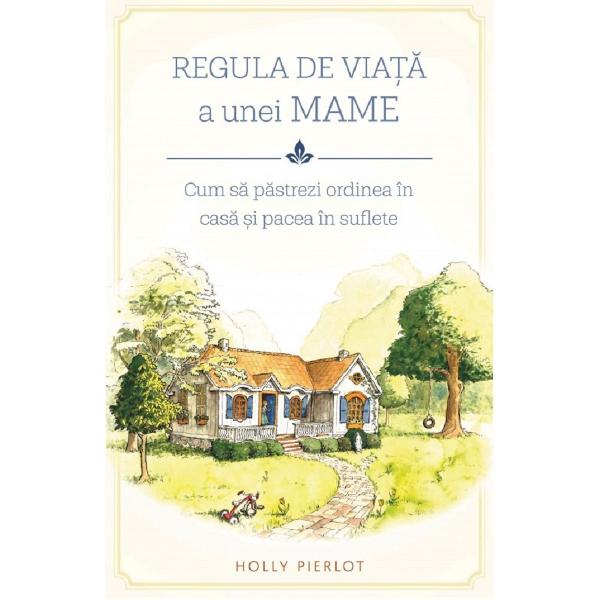 Regula de viata a unei mame - Holly Pierlot