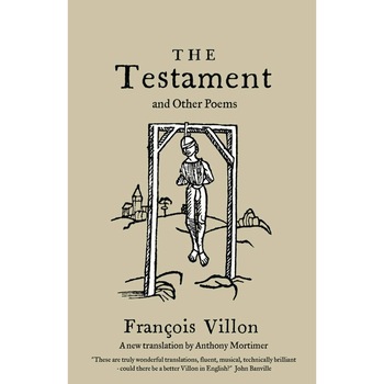 The Testament and Other Poems: New Translation - Francois Villon The Testament and Other Poems: New Translation - Francois Villon