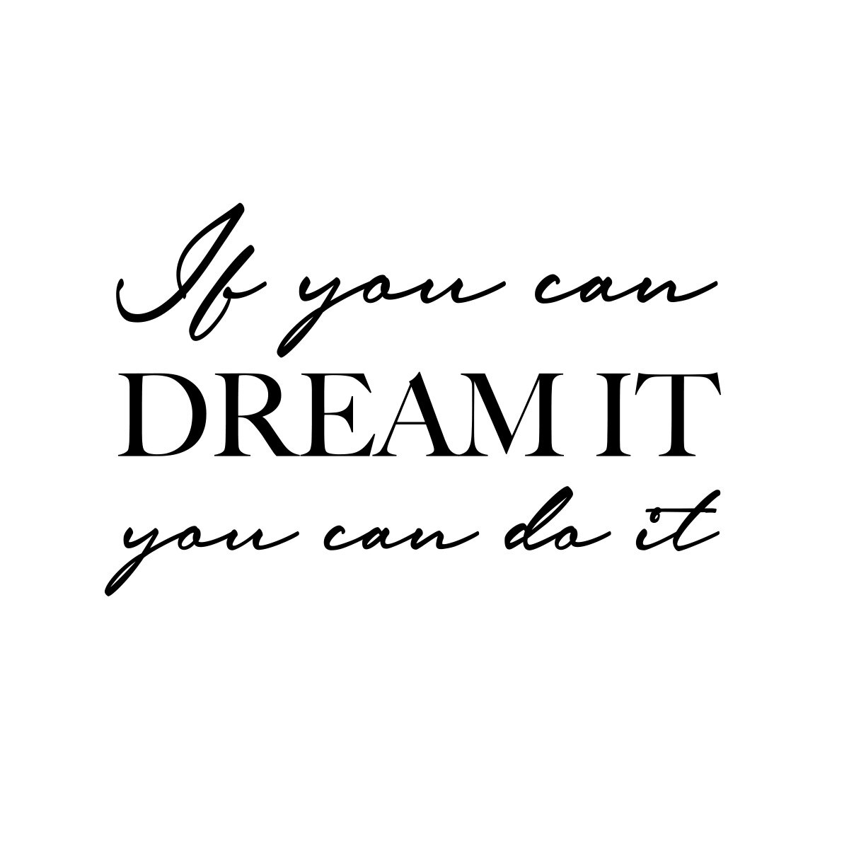 Sticker Decorativ Citat “If you can dream it, you can do it”, 47×30 cm, Negru, Oracal