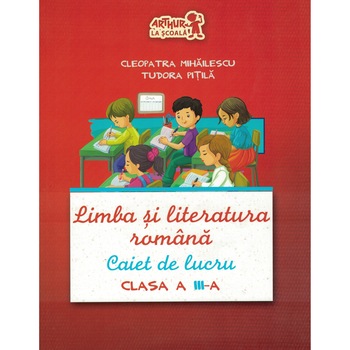 Limba si literatura romana. Caiet de lucru - Clasa a III-a. Limba si literatura romana. Caiet de lucru - Clasa a III-a.