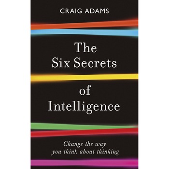 The Six Secrets of Intelligence - Craig Adams, editia 2021 The Six Secrets of Intelligence - Craig Adams, editia 2021
