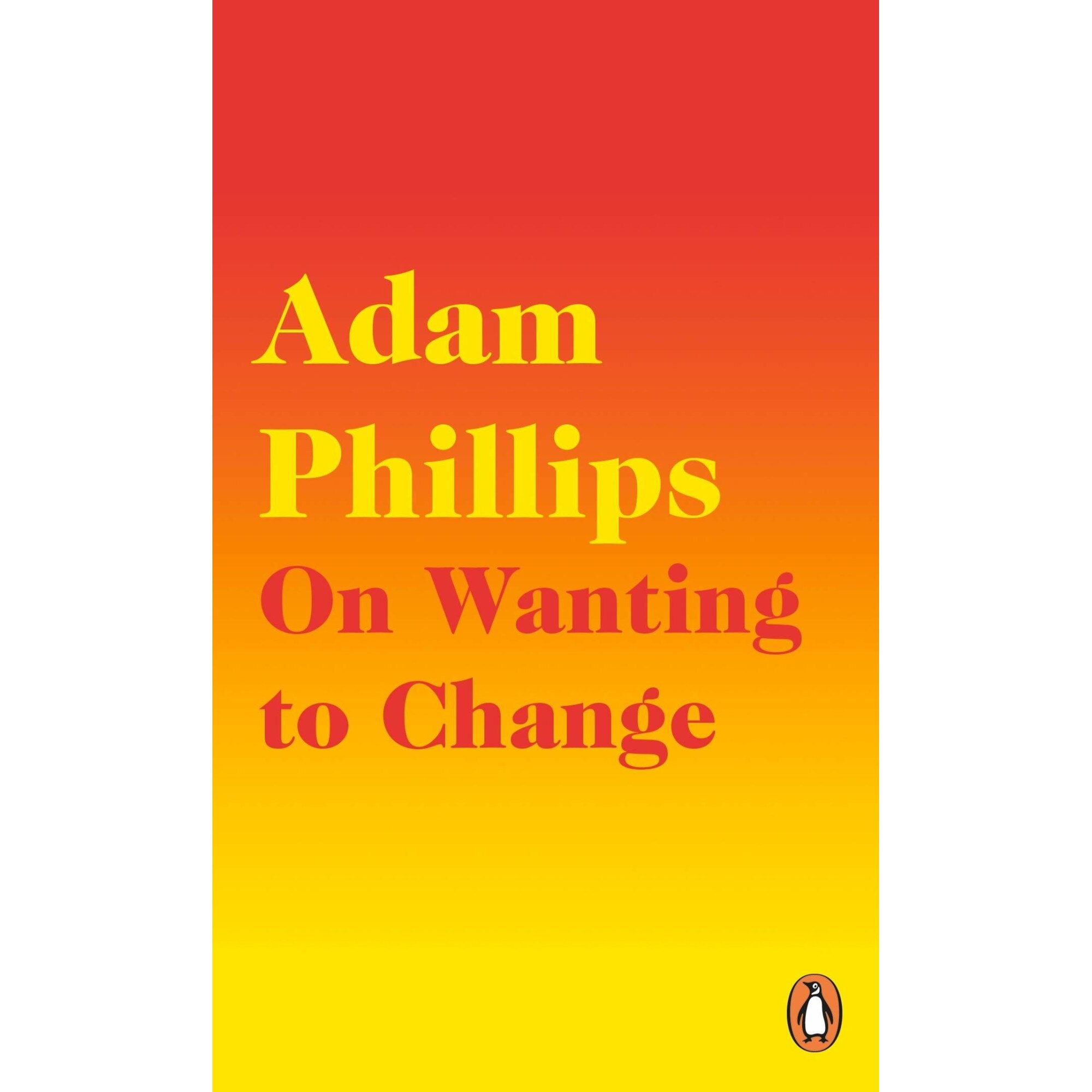 On Wanting to Change - Adam Phillips