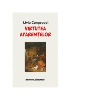 Virtutea aparentelor, Liviu Cangeopol Virtutea aparentelor, Liviu Cangeopol